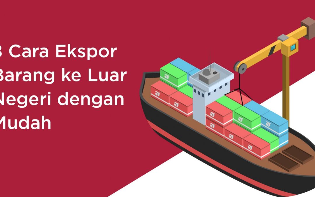 Infografis: 8 Cara Ekspor Barang ke Luar Negeri dengan Mudah